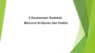 5 Keutamaan Sedekah
Menurut Al-Quran dan Hadits
 