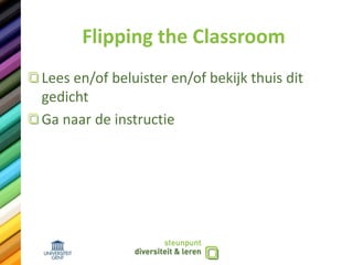 Flipping the Classroom
Lees en/of beluister en/of bekijk thuis dit
gedicht
Ga naar de instructie
 