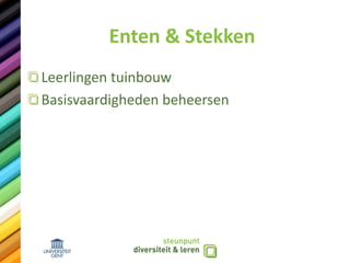 Enten & Stekken
Leerlingen tuinbouw
Basisvaardigheden beheersen
 