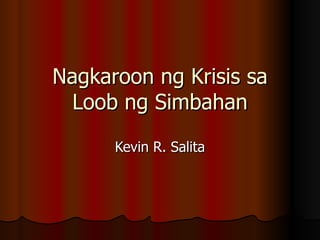Nagkaroon ng Krisis sa Loob ng Simbahan Kevin R. Salita 