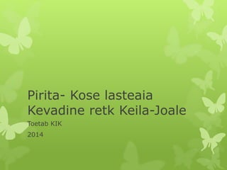 Pirita- Kose lasteaia
Kevadine retk Keila-Joale
Toetab KIK
2014
 