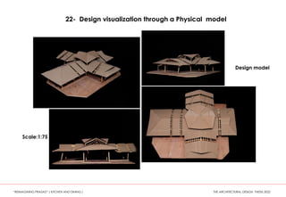 Scale:1:75
Design model
22- Design visualization through a Physical model
“REIMAGINING PRASAD” ( KITCHEN AND DINING ) THE ARCHITECTURAL DESIGN THESIS 2022
 
