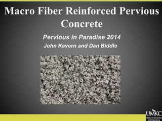 Macro Fiber Reinforced Pervious
Concrete
John Kevern and Dan Biddle
Pervious in Paradise 2014
 