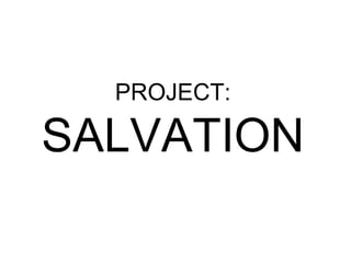 PROJECT: SALVATION 