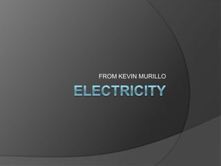 EleCtricity FROM KEVIN MURILLO 