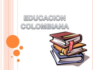 EDUCACION COLOMBIANA 