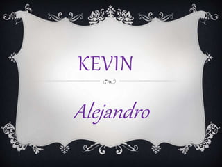 KEVIN
Alejandro
 