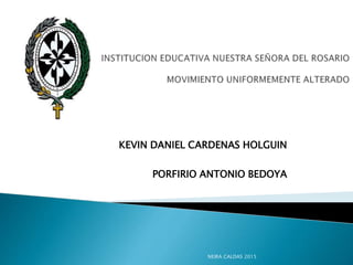 KEVIN DANIEL CARDENAS HOLGUIN
PORFIRIO ANTONIO BEDOYA
NEIRA CALDAS 2015
 
