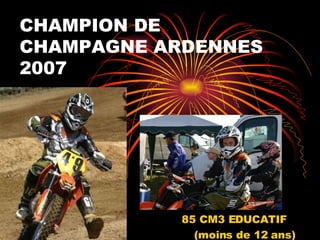 CHAMPION DE CHAMPAGNE ARDENNES 2007 85 CM3 EDUCATIF (moins de 12 ans) 