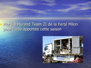 Merci à Hurand Team ZI de la Ferté Milon pour l’aide apportée cette saison 