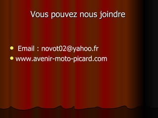 Vous pouvez nous joindre Email : novot02@yahoo.fr  www.avenir-moto-picard.com 