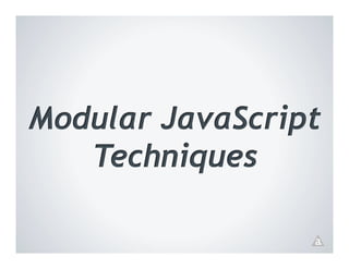 Modular JavaScript
   Techniques
 