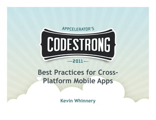 Best Practices for Cross-
 Platform Mobile Apps

       Kevin Whinnery
 