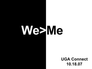 We> Me UGA Connect 10.18.07 