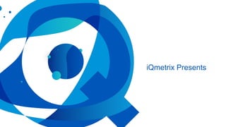 iQmetrix Presents
 