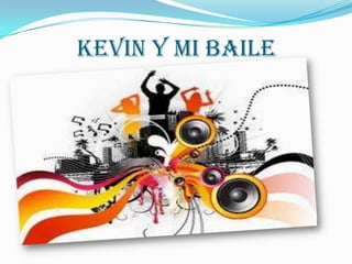 Kevin y mi Baile
 