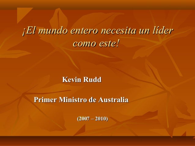   ¡El mundo entero necesita un líder¡El mundo entero necesita un líder
como este!como este!
                              ...