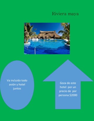 Riviera maya

Va incluido todo
avión y hotel
juntos

Goza de este
hotel por un
precio de por
persona $2000

 