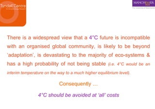 There is a widespread view that a  4 °C  future is incompatible with an organised global community, is likely to be beyond...