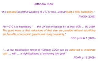 “ It is  possible   to restrict warming to 2°C or less ..with at  least a 50% probability .”  AVOID (2009) For ~2°C  it is...