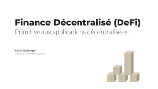 Finance Décentralisé (DeFi)
Primitive aux applications décentralisées
Kevin Bélanger
Chainlink Community Advocate
 