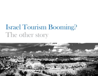 Israel Tourism Booming?
The other story
 