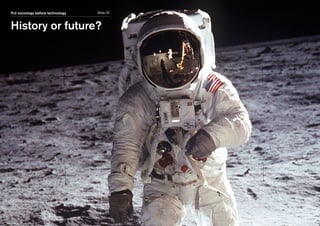 Slide 37Put sociology before technology
History or future?
 