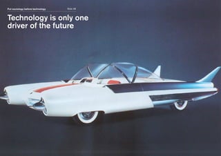 Slide 38Put sociology before technology
Technology is only one
driver of the future
 