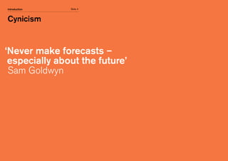 Core message
Slide 4Introduction
‘Never make forecasts –
especially about the future’
Sam Goldwyn
Cynicism
 