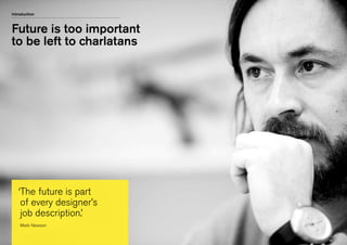 Title
Subtitle
Future is too important
to be left to charlatans
‘The future is part
of every designer’s
job description.’
Mark Newson
Introduction
 
