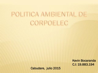 Kevin Bocaranda
C.I: 19.883.194
Cabudare, julio 2015
 