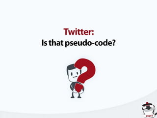 Twitter: Is that pseudo-code?