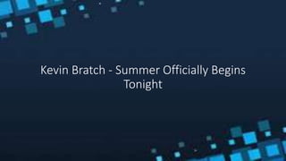 Kevin Bratch - Summer Officially Begins
Tonight
 