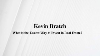 Kevin Bratch
What is the Easiest Way to Invest in Real Estate?
 