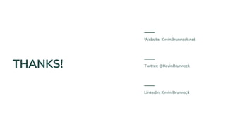 THANKS!
Website: KevinBrunnock.net
Twitter: @KevinBrunnock
LinkedIn: Kevin Brunnock
 