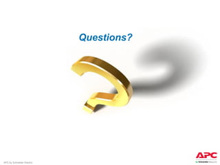 Questions?




APC by Schneider Electric
 