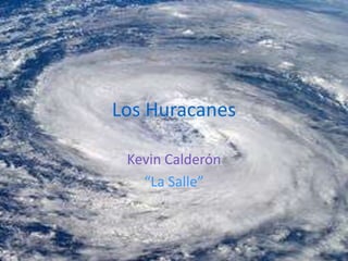 Los Huracanes
Kevin Calderón
“La Salle”
 