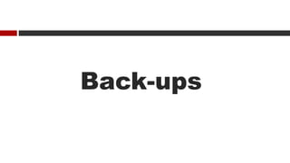 Back-ups
 