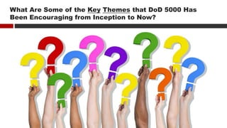 What Are Some of the Key Themes that DoD 5000 Has
Been Encouraging from Inception to Now?
 