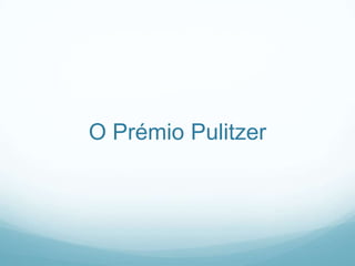 O Prémio Pulitzer
 