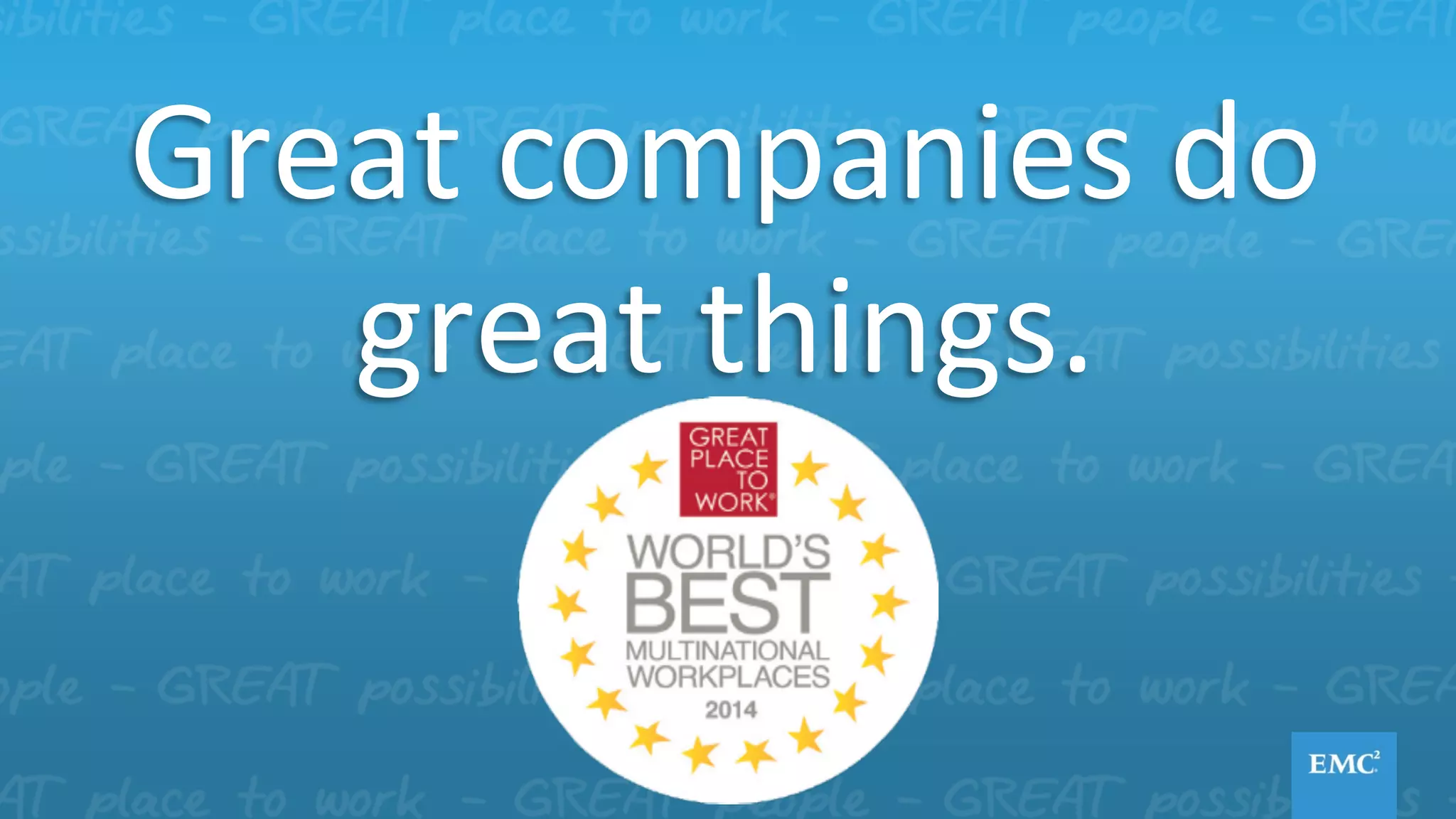 Great	
  companies	
  do	
  
great	
  things.	
  
 