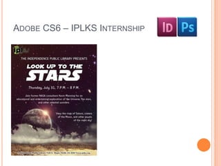 ADOBE CS6 – IPLKS INTERNSHIP 
 