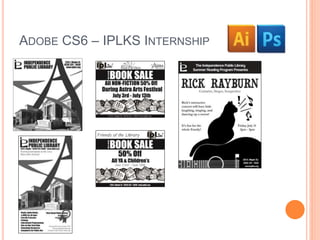 ADOBE CS6 – IPLKS INTERNSHIP 
 
