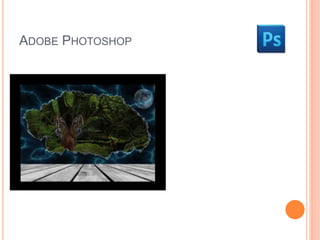 ADOBE PHOTOSHOP 
 