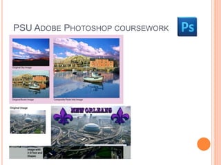 PSU ADOBE PHOTOSHOP COURSEWORK 
 
