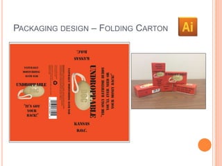 PACKAGING DESIGN – FOLDING CARTON 
 