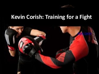 Kevin Corish: Training for a Fight
Kevin Corish
 
