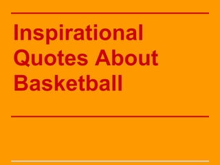 Inspirational
Quotes About
Basketball
 
