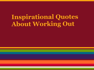 Inspirational Quotes
About Working Out
 
