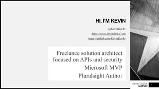 KEVINDOCKX
MARVIN
HI, I’M KEVIN
@KevinDockx
https://www.kevindockx.com
https://github.com/KevinDockx
Freelance solution ar...